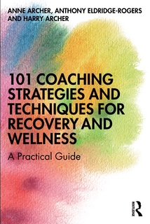 101 Coaching Strategies and Techniques for Recovery and Wellness-A Practical Guide